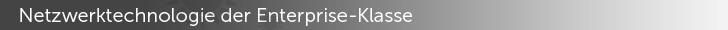 Netzwerktechnologie der Enterprise-Klasse